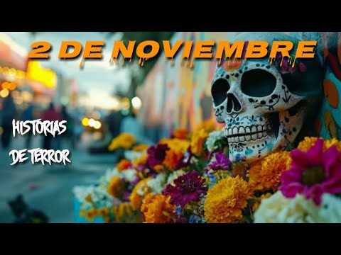 Historias de Terror Reales Ocurridas el 2 de Noviembre (Dia de Muertos)