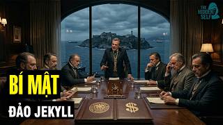 BÍ MẬT ĐẢO JEKYLL - NƠI 1 NHÓM TÀI PHIỆT KHAI SINH CỤC DỰ TRỮ LIÊN BANG MỸ VÀ THAO TÚNG THẾ GIỚI