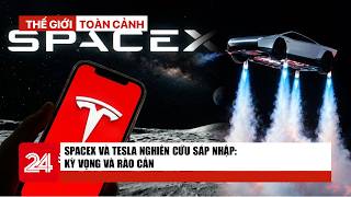 Thế giới toàn cảnh 22/10:  SpaceX và Tesla nghiên cứu sáp nhập: Kỳ vọng và rào cản | VTV24