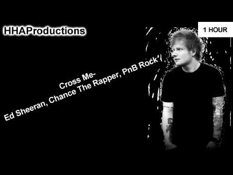 Ed Sheeran - Cross Me ft. Chance the Rapper, PnB Rock (1 Hour)