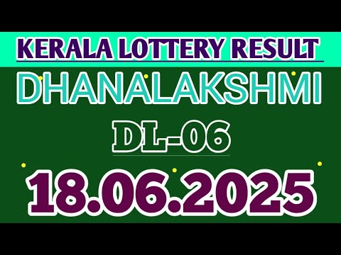 KERALA LOTTERY 18.06.2025 RESULT DHANALEKSHMI DL-06