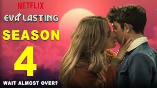 Eva Lasting Season 4 The Wait Is Almost Over—Or Is It? Netflix | Daily Research Plot