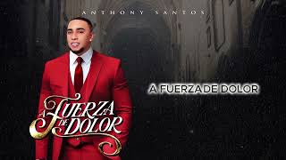 Anthony Santos - A FUERZA DE DOLOR (audio oficial)