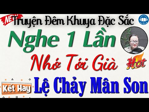 Thử nghe 1 lần đảm bảo không hối hận: LỆ CHẢY MÂN SON | 15 phút Nghe kể truyện đêm khuya ngủ ngon