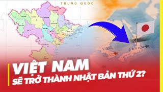 VIỆT NAM SẼ TRỞ THÀNH NHẬT BẢN THỨ 2?