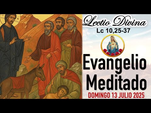 #LectioDivina 💖 EVANGELIO DE HOY 💖 DOMINGO 13 DE JULIO DE 2025 [Reflexión] LECTIO DIVINA