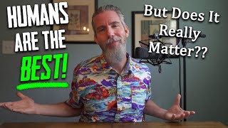 Why Humans are the Best Species on Earth, and if It Even Matters (ASMR)
