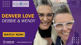 Denver Love: Debbie & Wendy