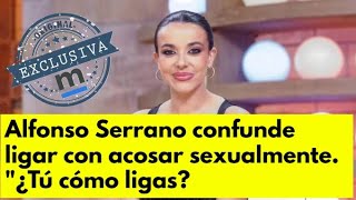 Alfonso Serrano confunde ligar con acosar sexualmente. "¿Tú cómo ligas?