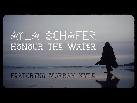 Ayla Schafer - &#39;Honour the Water&#39; (Official Music Video)
