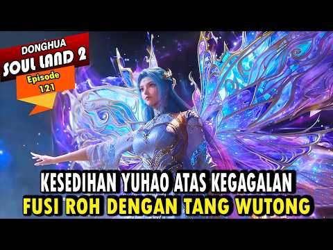 KESEDIHAN YUHAO MERASA TANG WUTONG BUKAN WANG DONG'ER - Alur Cerita Soul Land 2 episode 121