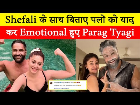 Parag Tyagi got emotional remembering the fun moments spent with Shefali Jariwala, wrote this after