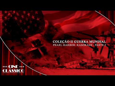 II Guerra Mundial: Pearl Harbor: Kamikaze - Parte 2🎬Documentário🎬Filme Dublado GRÁTIS |Cine Clássico