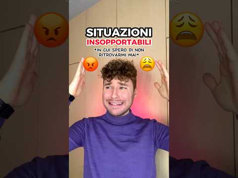 SITUAZIONI INSOPPORTABILI in cui spero di non ritrovarmi MAI 😫