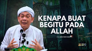 USTAZ AHMAD RIZAM - KENAPA BUAT ALLAH BEGITU
