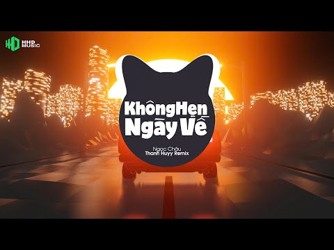 KHÔNG HẸN NGÀY VỀ REMIX - NGỌC CHÂU (THANH HUYY REMIX) Nhạc Trẻ Remix Hot Tik Tok Hay Nhất 2025