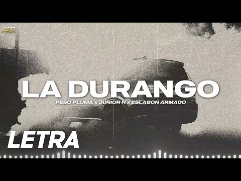 LA DURANGO ✘ Peso Pluma, Junior H, Eslabon Armado | LETRA / LYRICS