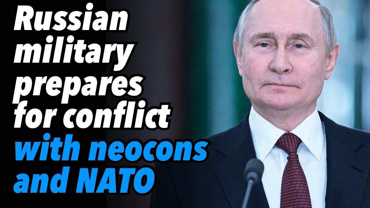 Russian Military Prepares for Conflict with Neocons and NATO