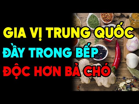 CẢNH BÁO: 4 Loại Gia Vị Trong Bếp Có Nguồn Gốc TRUNG QUỐC, Âm Thầm ĐẦU ĐỘC Người Việt