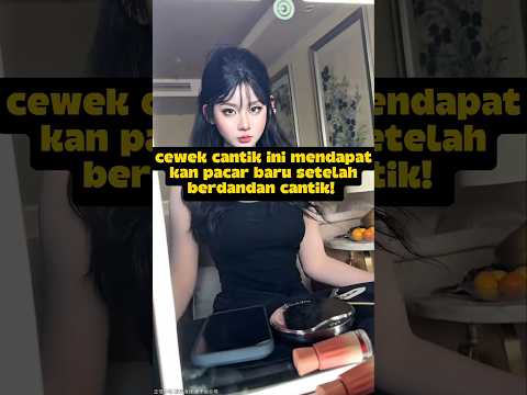cewek cantik ini mendapatkan pacar baru setelah berdandan cantik 🤩🤩