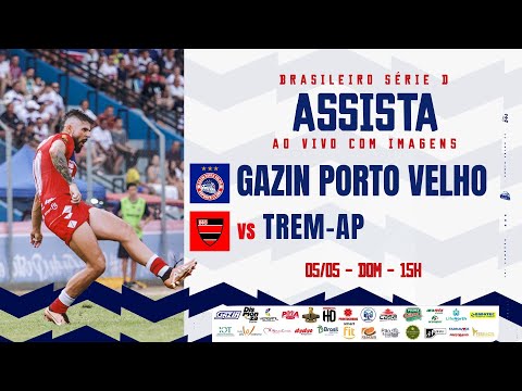 GAZIN PORTO VELHO - RO  2 x 1 TREM - AP | BRASILEIRO SÉRIE D 05 05 2024