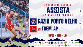 GAZIN PORTO VELHO - RO  2 x 1 TREM - AP | BRASILEIRO SÉRIE D 05 05 2024