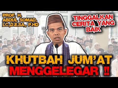 KHUTBAH MENGGELEGAR !! HIDUP INI TINGGAL CERITA MAKA TINGGALKAN CERITA YANG BAIK - UST. ABDUL SOMAD