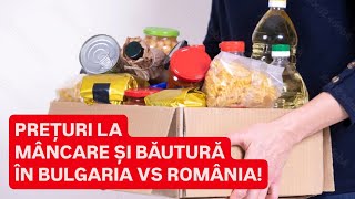 TESTEZ PREȚURILE la MÂNCARE și BĂUTURĂ în BULGARIA și ROMÂNIA! Cumpără românii ALIMENTE IEFTINE?
