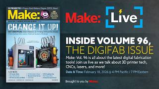 Make Live - Inside Volume 96, The Digifab Issue