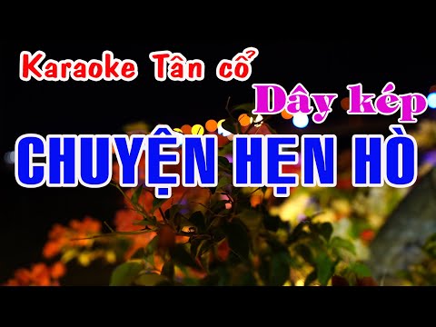 Karaoke tân cổ CHUYỆN HẸN HÒ – DÂY KÉP [Nhạc Trần Thiện Thanh – Lời vc Thái Hoàng An]
