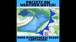 PNW WX Watch: Rare Atmospheric River Continues!