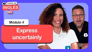 Express uncertainly  @CursoemVideo de inglês: Módulo 4