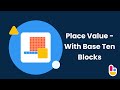 Exploring Place Value with Base Ten Blocks