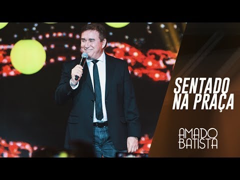 Sentado Na Praça | Amado Batista 40 anos