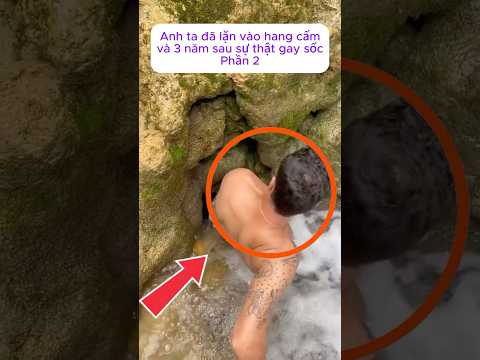 [P.2] Anh ta đã lặn vào hang cấm và 3 năm sau sự thật gay sốc #shorts