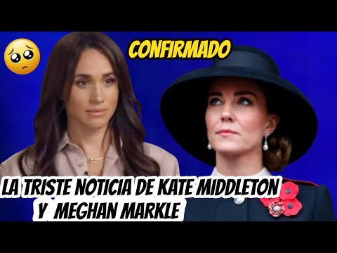 ELLA LO CONFIRMA! LA TRISTE NOTICIA de KATE MIDDLETON y MEGHAN MARKLE Que NO PUDIERON OCULTAR!