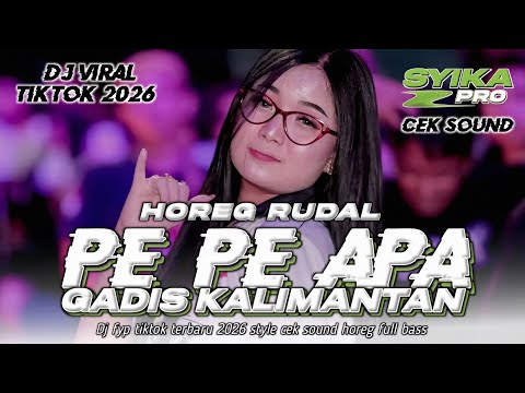 DJ PE PE APA GADIS MANIS KALIMANTAN FULL BASS CEK SOUND HOREG | DJ VIRAL TIKTOK TERBARU 2026 SYIKA