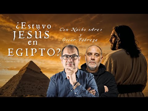 ¿Estuvo JESÚS en EGIPTO? Nacho Ares y Óscar Fábrega