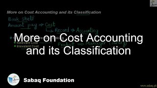 More on Cost Accounting and its Classification