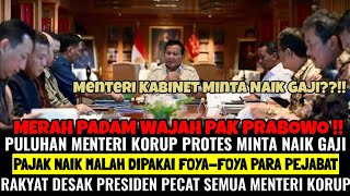 Merah Padam Wajah Pak Prabowo ! Para MENTERI KORUP Minta Naik Gaji ! Pajak Naik Dipakai Foya-Foya ! 