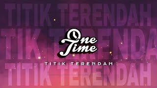 ONE TIME Titik Terendah (Official Lirik Video)