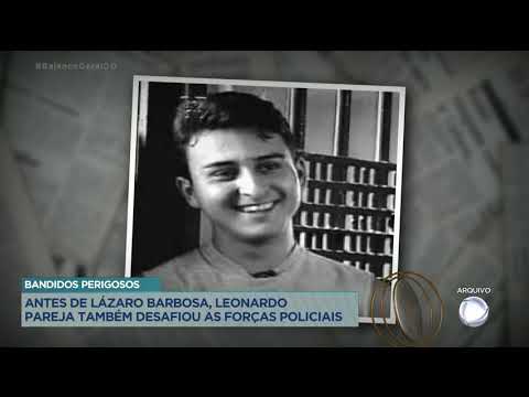 BANDIDOS PERIGOSOS: ANTES DE LÁZARO BARBOSA, LEONARDO PAREJA TAMBÉM DESAFIOU AS FORÇAS POLICIAIS