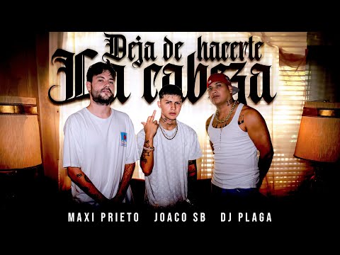 Deja de Hacerte La Cabeza - Joaco SB, DJ Plaga, Maxi Prieto (Video Oficial)