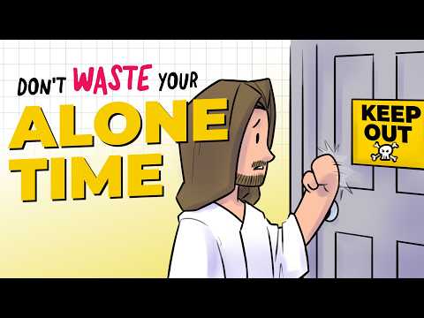 Are You WASTING Your Alone Time?