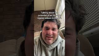 Talking about the possibility of an 18 game NFL Regular season