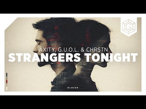 Axity, G.U.O.L. & CHRSTN - Strangers Tonight