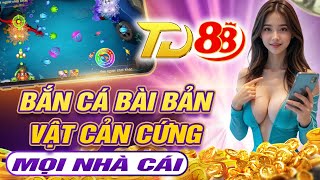 Bắn cá TD88 | Bắn cá bài bản cùng nhà cái bắn cá online td88 - link tải bắn cá mới nhất