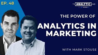 Ep. 48 | The Power of Analytics in Marketing with Mark Stouse