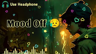 Mood Off 😥💔/ Mashup🥺Sad Song / Song / Relaxing Music / Non Stop Love Mashup / Use Headphone 🎧