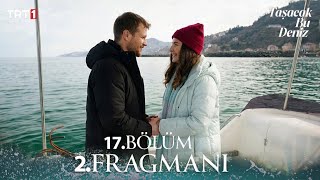 Taşacak Bu Deniz 17. Bölüm 2. Fragmanı